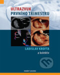 Kniha: Ultrazvuk prvního trimestru (Ladislav Krofta). Maxdorf, 2017 Kniha: Ultrazvuk prvního trimestru (Ladislav Krofta). Maxdorf, 2017