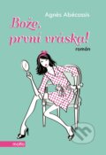 Kniha: Bože, první vráska! (Agnes Abécassis). Motto, 2015 Kniha: Bože, první vráska! (Agnes Abécassis). Motto, 2015