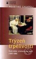 Kniha: Trýzeň trpělivosti (Agostino Casaroli). Karmelitánské nakladatelství, 2001 Kniha: Trýzeň trpělivosti (Agostino Casaroli). Karmelitánské nakladatelství, 2001