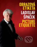 Kniha: Obrazová etiketa (Ladislav Špaček). Ladislav Špaček, 2015 Kniha: Obrazová etiketa (Ladislav Špaček). Ladislav Špaček, 2015