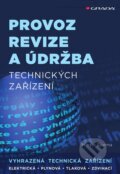Kniha: Provoz, revize a údržba technických zařízení (Martin Šturma). Grada, 2015 Kniha: Provoz, revize a údržba technických zařízení (Martin Šturma). Grada, 2015