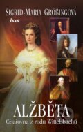 Kniha: Alžběta, císařovna z rodu Wittelsbachů (Sigrid-Maria Grössing). Ikar CZ, 2015 Kniha: Alžběta, císařovna z rodu Wittelsbachů (Sigrid-Maria Grössing). Ikar CZ, 2015
