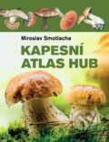 Kniha: Kapesní atlas hub (Miroslav Smotlacha). Ottovo nakladatelství, 2015 Kniha: Kapesní atlas hub (Miroslav Smotlacha). Ottovo nakladatelství, 2015