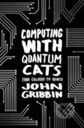 Computing with Quantum Cats - John Gribbin, Black Swan, 2015