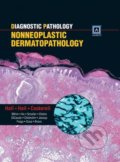Diagnostic Pathology: Nonneoplastic Dermatopathology - Clay J. Cockerell, John C. Hall, Brian J. Hall, Amirsys, 2012