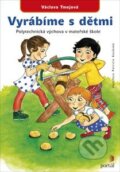 Kniha: Vyrábíme s dětmi (Václava Tmejová). Portál, 2015 Kniha: Vyrábíme s dětmi (Václava Tmejová). Portál, 2015