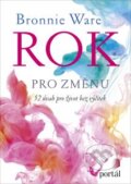 Kniha: Rok pro změnu (Bronnie Ware). Portál, 2015 Kniha: Rok pro změnu (Bronnie Ware). Portál, 2015