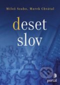 Kniha: Deset slov (Marek Chvátal a Miloš Szabo). Portál, 2015 Kniha: Deset slov (Marek Chvátal a Miloš Szabo). Portál, 2015