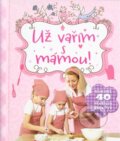 Kniha: Už vařím s mámou! (Svojtka&Co.). Svojtka&Co., 2015 Kniha: Už vařím s mámou! (Svojtka&Co.). Svojtka&Co., 2015