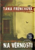 Kniha: Na Věrnosti (Tana French). Argo, 2012 Kniha: Na Věrnosti (Tana French). Argo, 2012