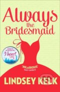 Kniha: Always the Bridesmaid (Lindsey Kelk). HarperCollins, 2015 Kniha: Always the Bridesmaid (Lindsey Kelk). HarperCollins, 2015