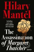 The Assassination of Margaret Thatcher - Hilary Mantel, HarperCollins, 2015