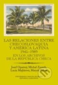 Las relaciones entre Checoslovaquia y América Latina 1945-1989 - Josef Opatrný, Michal Zourek, Lucia Majlátová, Matyáš Pelant, Karolinum, 2015