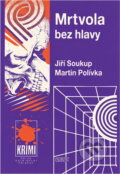 Kniha: Mrtvola bez hlavy (Jiří Soukup a Martin Polívka). Nava, 1997 Kniha: Mrtvola bez hlavy (Jiří Soukup a Martin Polívka). Nava, 1997