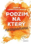 Kniha: Podzim, na který nezapomenu (Robin Constantine). Nakladatelství Fragment, 2023 Kniha: Podzim, na který nezapomenu (Robin Constantine). Nakladatelství Fragment, 2023