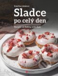Kniha: Sladce po celý den (Kateřina Látalová). CPRESS, 2023 Kniha: Sladce po celý den (Kateřina Látalová). CPRESS, 2023
