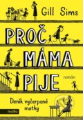 Kniha: Proč máma pije (Gill Sims). Motto, 2023 Kniha: Proč máma pije (Gill Sims). Motto, 2023