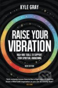 Kniha: Raise Your Vibration (Kyle Gray). Atemi, 2022 Kniha: Raise Your Vibration (Kyle Gray). Atemi, 2022