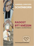 Kniha: Radost být knězem : ve stopách sv. Jana Maria Vianneye (Christoph Schönborn). , 2010 Kniha: Radost být knězem : ve stopách sv. Jana Maria Vianneye (Christoph Schönborn). , 2010