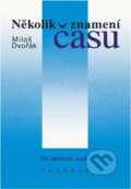 Kniha: Několik znamení času : pět literárních studií (Miloš Dvořák). , 1993 Kniha: Několik znamení času : pět literárních studií (Miloš Dvořák). , 1993
