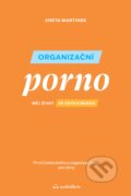 Kniha: Organizační porno (Aneta Martinek), 2023 Kniha: Organizační porno (Aneta Martinek), 2023