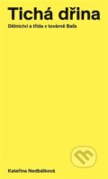Kniha: Tichá dřina (Kateřina Nedbálková). Display, 2023 Kniha: Tichá dřina (Kateřina Nedbálková). Display, 2023