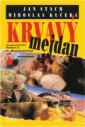 Kniha: Krvavý mejdan : nejlépe je ve všem zachovávat míru (Jan Stach a Miroslav Kučera). Nava, 2001 Kniha: Krvavý mejdan : nejlépe je ve všem zachovávat míru (Jan Stach a Miroslav Kučera). Nava, 2001