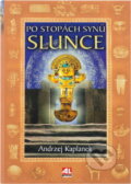 Kniha: Po stopách Synů Slunce (Andrzej Kapłanek). Alpress, 2006 Kniha: Po stopách Synů Slunce (Andrzej Kapłanek). Alpress, 2006