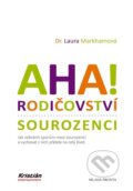 Kniha: Aha! Rodičovství: Sourozenci (Laura Markham). Mladá fronta, 2023 Kniha: Aha! Rodičovství: Sourozenci (Laura Markham). Mladá fronta, 2023