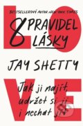 Kniha: 8 pravidel lásky (Jay Shetty). Fortuna Libri ČR, 2023 Kniha: 8 pravidel lásky (Jay Shetty). Fortuna Libri ČR, 2023