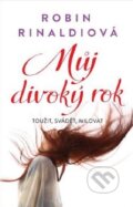 Kniha: Můj divoký rok (Robin Rinaldi). BETA - Dobrovský, 2015 Kniha: Můj divoký rok (Robin Rinaldi). BETA - Dobrovský, 2015