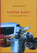Kniha: Vaříme rádi! (ale ne každý den...) (Jaroslav Balaštík). Hrabcová Jana, 2015 Kniha: Vaříme rádi! (ale ne každý den...) (Jaroslav Balaštík). Hrabcová Jana, 2015