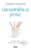Kniha: Usnadněte si práci (Carson Tate). Ikar CZ, 2015 Kniha: Usnadněte si práci (Carson Tate). Ikar CZ, 2015