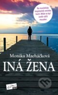 Kniha: Iná žena (Monika Macháčková). Evitapress, 2015 Kniha: Iná žena (Monika Macháčková). Evitapress, 2015