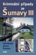 Kniha: Kriminální případy ze Šumavy (Autorský kolektív). Víkend, 2015 Kniha: Kriminální případy ze Šumavy (Autorský kolektív). Víkend, 2015