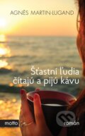 Šťastní ľudia čítajú a pijú kávu - Agnes Martin-Lugand, 2015