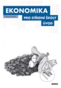 Kniha: Ekonomika pro střední školy: Úvod (Didaktis CZ). Didaktis CZ, 2013 Kniha: Ekonomika pro střední školy: Úvod (Didaktis CZ). Didaktis CZ, 2013