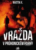 Kniha: Vražda v Průhonickém parku (Martin X.). Grada, 2015 Kniha: Vražda v Průhonickém parku (Martin X.). Grada, 2015
