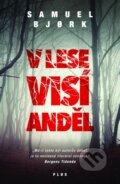 Kniha: V lese visí anděl (Samuel Bjork). Plus, 2015 Kniha: V lese visí anděl (Samuel Bjork). Plus, 2015