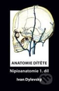Anatomie dítěte - Nipioanatomie 1 - Ivan Dylevský, 2014