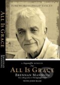 Kniha: All is Grace (Brennan Manning a John Blase). David C. Cook, 2015 Kniha: All is Grace (Brennan Manning a John Blase). David C. Cook, 2015