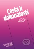 Kniha: Cesta k dokonalosti (Květoslav Minařík). Canopus, 2004 Kniha: Cesta k dokonalosti (Květoslav Minařík). Canopus, 2004