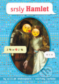 Kniha: srsly Hamlet (Courtney Carbone). Random House, 2015 Kniha: srsly Hamlet (Courtney Carbone). Random House, 2015