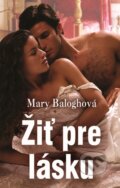Kniha: Žiť pre lásku (Mary Balogh). Slovenský spisovateľ, 2015 Kniha: Žiť pre lásku (Mary Balogh). Slovenský spisovateľ, 2015