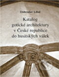 Kniha: Katalog gotické architektury v České republice do husitských válek (Dobroslav Líbal). , 2001 Kniha: Katalog gotické architektury v České republice do husitských válek (Dobroslav Líbal). , 2001