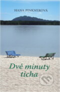 Kniha: Dvě minuty ticha (Hana Pinknerová). Karmelitánské nakladatelství, 2012 Kniha: Dvě minuty ticha (Hana Pinknerová). Karmelitánské nakladatelství, 2012