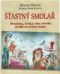 Kniha: Šťastný smolař : pohádka, která vám otevře dveře do světa filmu (Matej Mináč a Marie Formáčková). W.I.P., 2005 Kniha: Šťastný smolař : pohádka, která vám otevře dveře do světa filmu (Matej Mináč a Marie Formáčková). W.I.P., 2005