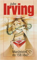 Kniha: Manželství do 158 liber (John Irving). Odeon, 2003 Kniha: Manželství do 158 liber (John Irving). Odeon, 2003