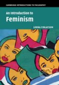 Kniha: An Introduction to Feminism (Lorna Finlayson). Cambridge University Press, 2016 Kniha: An Introduction to Feminism (Lorna Finlayson). Cambridge University Press, 2016