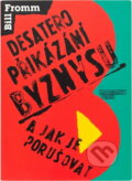 Kniha: Desatero přikázání byznysu a jak je porušovat (Bill Fromm). Management Press, 1994 Kniha: Desatero přikázání byznysu a jak je porušovat (Bill Fromm). Management Press, 1994